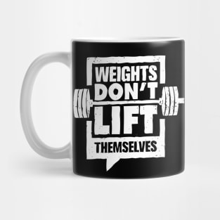 Weights Don't Lift Themselves Mug